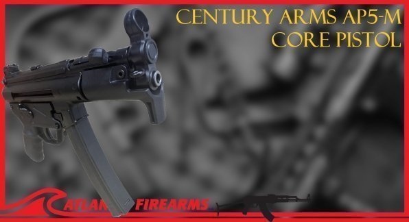 PRODUCT HIGHLIGHT: CENTURY ARMS AP5-M CORE PISTOL